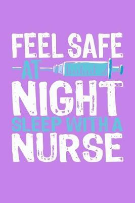 Feel Safe At Night Sleep With A Nurse: Purple Composition Journal Doodle Diary Notebook - Quotes Nursing Students School Nurse Teachers Adults Moms Appreciation Gift - College Ruled Lined Pages - 6x9 120 White Pages