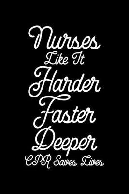 Nurses Like It Harder Faster Deeper CPR Saves Lives: Black Composition Journal Doodle Diary Notebook - Quotes Nursing Students School Nurse Teachers Adults Moms Appreciation Gift - College Ruled Lined Pages - 6x9 120 White Pages