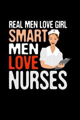 Real Men Love Girl Smart Men Love Nurses: Black Composition Journal Doodle Diary Notebook - Quotes Nursing Students School Nurse Teachers Adults Moms Appreciation Gift - College Ruled Lined Pages - 6x9 120 White Pages