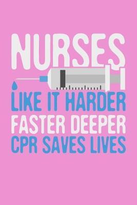 Nurses Like It Harder Faster Deeper CPR Saves Lives: Pink Composition Journal Doodle Diary Notebook - Quotes Nursing Students School Nurse Teachers Adults Moms Appreciation Gift - College Ruled Lined Pages - 6x9 120 White Pages
