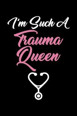 I'm Such A Trauma Queen: Black Composition Journal Doodle Diary Notebook - Quotes Nursing Students School Nurse Teachers Adults Moms Appreciation Gift - College Ruled Lined Pages - 6x9 120 White Pages