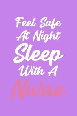 Feel Safe At Night Sleep With A Nurse: Black Composition Journal Doodle Diary Notebook - Quotes Nursing Students School Nurse Teachers Adults Moms Appreciation Gift - College Ruled Lined Pages - 6x9 120 White Pages