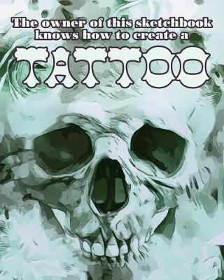 The owner of this sketchbook knows how to create a tattoo: Notebook for doodling, sketching tattoos and ideas.
