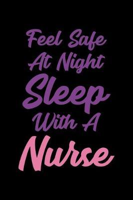 Feel Safe At Night Sleep With A Nurse: Purple Composition Journal Doodle Diary Notebook - Quotes Nursing Students School Nurse Teachers Adults Moms Appreciation Gift - College Ruled Lined Pages - 6x9 120 White Pages