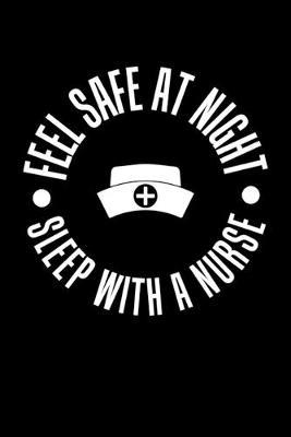 Feel Safe At Night Sleep With A Nurse: Black Composition Journal Doodle Diary Notebook - Quotes Nursing Students School Nurse Teachers Adults Moms Appreciation Gift - College Ruled Lined Pages - 6x9 120 White Pages