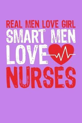 Real Men Love Girl Smart Men Love Nurses: Purple Composition Journal Doodle Diary Notebook - Quotes Nursing Students School Nurse Teachers Adults Moms Appreciation Gift - College Ruled Lined Pages - 6x9 120 White Pages