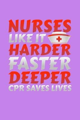 Nurses Like It Harder Faster Deeper CPR Saves Lives: Purple Composition Journal Doodle Diary Notebook - Quotes Nursing Students School Nurse Teachers Adults Moms Appreciation Gift - College Ruled Lined Pages - 6x9 120 White Pages
