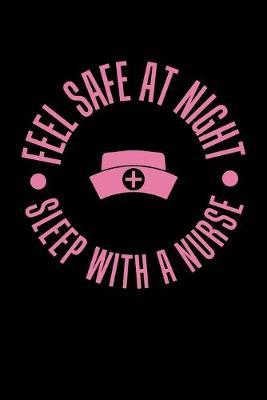 Feel Safe At Night Sleep With A Nurse: Black Composition Journal Doodle Diary Notebook - Quotes Nursing Students School Nurse Teachers Adults Moms Appreciation Gift - College Ruled Lined Pages - 6x9 120 White Pages