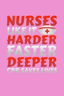 Nurses Like It Harder Faster Deeper CPR Saves Lives: Pink Composition Journal Doodle Diary Notebook - Quotes Nursing Students School Nurse Teachers Adults Moms Appreciation Gift - College Ruled Lined Pages - 6x9 120 White Pages