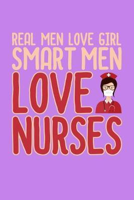 Real Men Love Girl Smart Men Love Nurses: Purple Composition Journal Doodle Diary Notebook - Quotes Nursing Students School Nurse Teachers Adults Moms Appreciation Gift - College Ruled Lined Pages - 6x9 120 White Pages