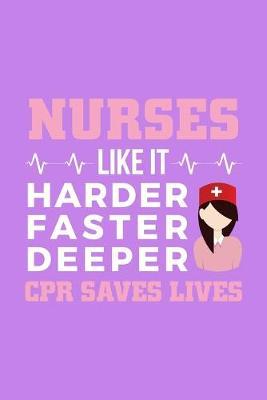 Nurses Like It Harder Faster Deeper CPR Saves Lives: Purple Composition Journal Doodle Diary Notebook - Quotes Nursing Students School Nurse Teachers Adults Moms Appreciation Gift - College Ruled Lined Pages - 6x9 120 White Pages