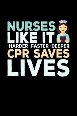 Nurses Like It Harder Faster Deeper CPR Saves Lives: Black Composition Journal Doodle Diary Notebook - Quotes Nursing Students School Nurse Teachers Adults Moms Appreciation Gift - College Ruled Lined Pages - 6x9 120 White Pages