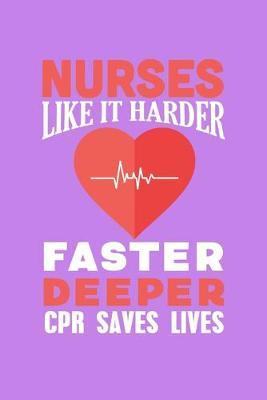 Nurses Like It Harder Faster Deeper CPR Saves Lives: Purple Composition Journal Doodle Diary Notebook - Quotes Nursing Students School Nurse Teachers Adults Moms Appreciation Gift - College Ruled Lined Pages - 6x9 120 White Pages