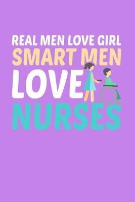 Real Men Love Girl Smart Men Love Nurses: Purple Composition Journal Doodle Diary Notebook - Quotes Nursing Students School Nurse Teachers Adults Moms Appreciation Gift - College Ruled Lined Pages - 6x9 120 White Pages