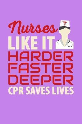 Nurses Like It Harder Faster Deeper CPR Saves Lives: Purple Composition Journal Doodle Diary Notebook - Quotes Nursing Students School Nurse Teachers Adults Moms Appreciation Gift - College Ruled Lined Pages - 6x9 120 White Pages