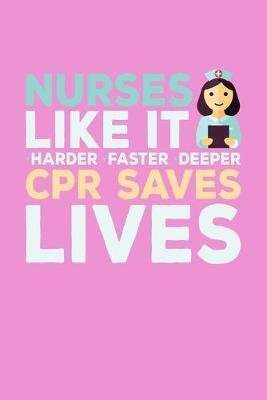 Nurses Like It Harder Faster Deeper CPR Saves Lives: Pink Composition Journal Doodle Diary Notebook - Quotes Nursing Students School Nurse Teachers Adults Moms Appreciation Gift - College Ruled Lined Pages - 6x9 120 White Pages