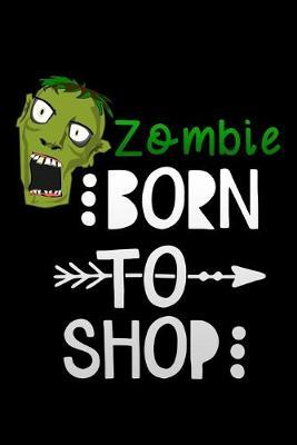 zombie born to shop: Lined Notebook / Diary / Journal To Write In 6 x9  for women & girls in Black Friday deals & offers