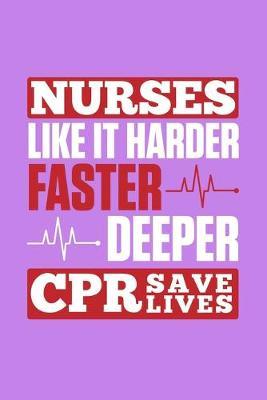 Nurses Like It Harder Faster Deeper CPR Saves Lives: Purple Composition Journal Doodle Diary Notebook - Quotes Nursing Students School Nurse Teachers Adults Moms Appreciation Gift - College Ruled Lined Pages - 6x9 120 White Pages