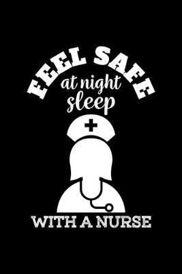 Feel Safe At Night Sleep With A Nurse: Black Composition Journal Doodle Diary Notebook - Quotes Nursing Students School Nurse Teachers Adults Moms Appreciation Gift - College Ruled Lined Pages - 6x9 120 White Pages