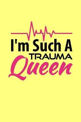 I'm Such A Trauma Queen: Yellow Composition Journal Doodle Diary Notebook - Quotes Nursing Students School Nurse Teachers Adults Moms Appreciation Gift - College Ruled Lined Pages - 6x9 120 White Pages