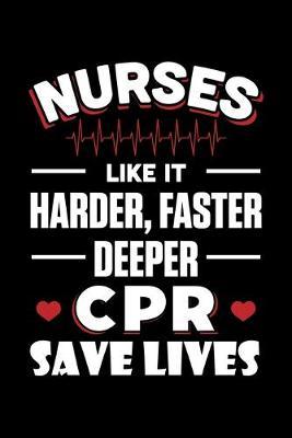 Nurses Like It Harder Faster Deeper CPR Saves Lives: Black Composition Journal Doodle Diary Notebook - Quotes Nursing Students School Nurse Teachers Adults Moms Appreciation Gift - College Ruled Lined Pages - 6x9 120 White Pages