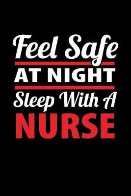 Feel Safe At Night Sleep With A Nurse: Black Composition Journal Doodle Diary Notebook - Quotes Nursing Students School Nurse Teachers Adults Moms Appreciation Gift - College Ruled Lined Pages - 6x9 120 White Pages