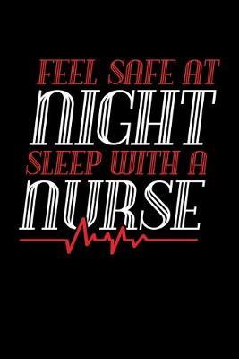 Feel Safe At Night Sleep With A Nurse: Black Composition Journal Doodle Diary Notebook - Quotes Nursing Students School Nurse Teachers Adults Moms Appreciation Gift - College Ruled Lined Pages - 6x9 120 White Pages