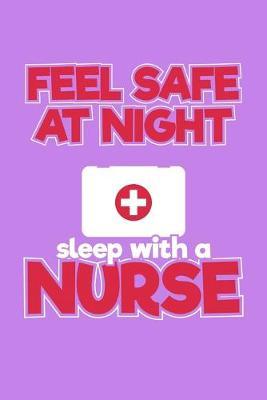 Feel Safe At Night Sleep With A Nurse: Purple Composition Journal Doodle Diary Notebook - Quotes Nursing Students School Nurse Teachers Adults Moms Appreciation Gift - College Ruled Lined Pages - 6x9 120 White Pages