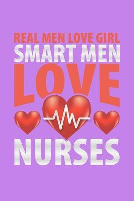 Real Men Love Girl Smart Men Love Nurses: Purple Composition Journal Doodle Diary Notebook - Quotes Nursing Students School Nurse Teachers Adults Moms Appreciation Gift - College Ruled Lined Pages - 6x9 120 White Pages