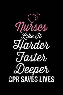 Nurses Like It Harder Faster Deeper CPR Saves Lives: Black Composition Journal Doodle Diary Notebook - Quotes Nursing Students School Nurse Teachers Adults Moms Appreciation Gift - College Ruled Lined Pages - 6x9 120 White Pages