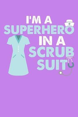 I'm A Superhero In A Scrub Suit: Purple Composition Journal Doodle Diary Notebook - Quotes Nursing Students School Nurse Teachers Adults Moms Appreciation Gift - College Ruled Lined Pages - 6x9 120 White Pages