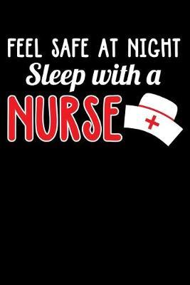 Feel Safe At Night Sleep With A Nurse: Black Composition Journal Doodle Diary Notebook - Quotes Nursing Students School Nurse Teachers Adults Moms Appreciation Gift - College Ruled Lined Pages - 6x9 120 White Pages