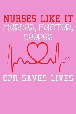 Nurses Like It Harder Faster Deeper CPR Saves Lives: Pink Composition Journal Doodle Diary Notebook - Quotes Nursing Students School Nurse Teachers Adults Moms Appreciation Gift - College Ruled Lined Pages - 6x9 120 White Pages