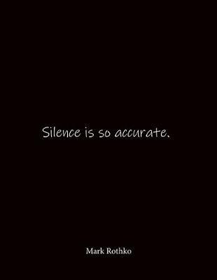 Silence is so accurate. Mark Rothko: Quote Notebook - Lined Notebook -Lined Journal - Blank Notebook- Notebook Journal - Large 8.5 x 11 inches - Notebook Quote on Cover