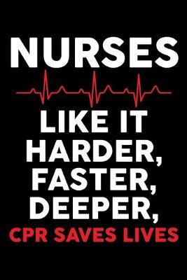 Nurses Like It Harder Faster Deeper CPR Saves Lives: Black Composition Journal Doodle Diary Notebook - Quotes Nursing Students School Nurse Teachers Adults Moms Appreciation Gift - College Ruled Lined Pages - 6x9 120 White Pages