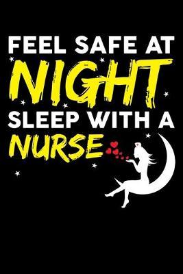 Feel Safe At Night Sleep With A Nurse: Black Composition Journal Doodle Diary Notebook - Quotes Nursing Students School Nurse Teachers Adults Moms Appreciation Gift - College Ruled Lined Pages - 6x9 120 White Pages