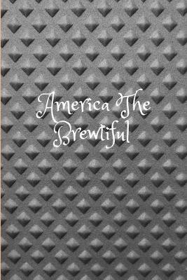 America The Brewtiful: journal, notebook 120 page