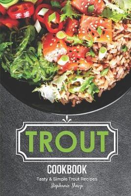 Trout Cookbook: Tasty & Simple Trout Recipes