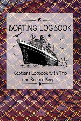 Boating Logbook: Captains Logbook with Trip and Record Keeper