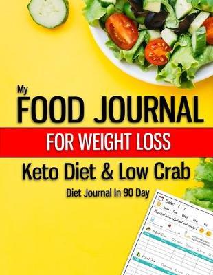 MY FOOD JOURNAL FOR WEIGHT LOSS - Keto Diet & Low Crab Diet Journal in 90 Day: Food Log & Excercise Journal Weight loss in 3 Month - Meal Planner for Healthy Living and Weight Loss Diet 8.5x11  (Keto Diet Tip, Keto Grocery List, Keto Shopping list)