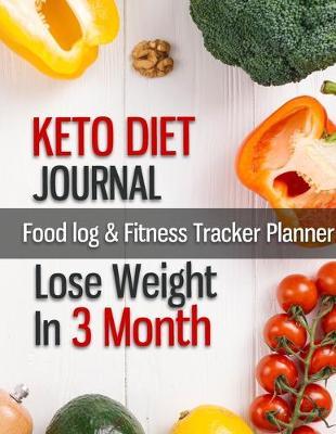 KETO DIET JOURNAL - Food log & Fitness Tracker Planner lose weight in 3 month: Keto diet food tracker bullet journal - daily nutrition log and weight loss in 12 Week. (8.5x11  Meal plan, Carbs, Carories, Fat, Protein Tracker Journal)