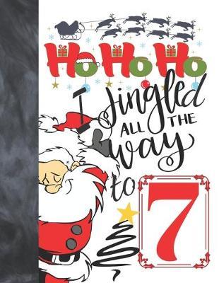 Ho Ho Ho I Jingled All The Way To 7: Jolly Santa Sudoku Puzzle Books For 7 Year Old Girls & Boys - Easy Beginners Funny Christmas Activity Puzzle Book For Those On The Sudoku Puzzle Craze