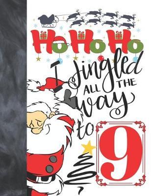 Ho Ho Ho I Jingled All The Way To 9: Jolly Santa Sudoku Puzzle Books For 9 Year Old Girls & Boys - Easy Beginners Funny Christmas Activity Puzzle Book For Those On The Sudoku Puzzle Craze
