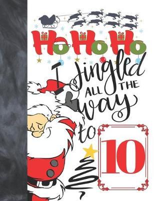 Ho Ho Ho I Jingled All The Way To 10: Jolly Santa Sudoku Puzzle Books For 10 Year Old Girls & Boys - Easy Beginners Funny Christmas Activity Puzzle Book For Those On The Sudoku Puzzle Craze