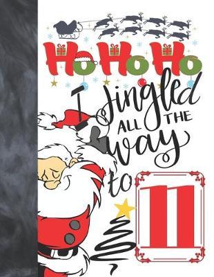 Ho Ho Ho I Jingled All The Way To 11: Jolly Santa Sudoku Puzzle Books For 11 Year Old Girls & Boys - Easy Beginners Funny Christmas Activity Puzzle Book For Those On The Sudoku Puzzle Craze