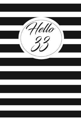 Hello 33: funny and cute blank lined journal Notebook, Diary, planner Happy 33rd thirty-third Birthday Gift for thirty three year old daughter, son, boyfriend, girlfriend, men, women, wife and husband