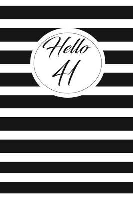 Hello 41: funny and cute blank lined journal Notebook, Diary, planner Happy 41st fourty-first Birthday Gift for fourty one year old daughter, son, boyfriend, girlfriend, men, women, wife and husband