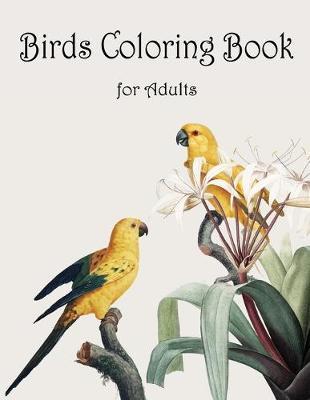 Birds Coloring Book for Adults: Adult Coloring Book with Stress Relieving Bird Designs and Patterns for Relaxation, Bird Coloring Book