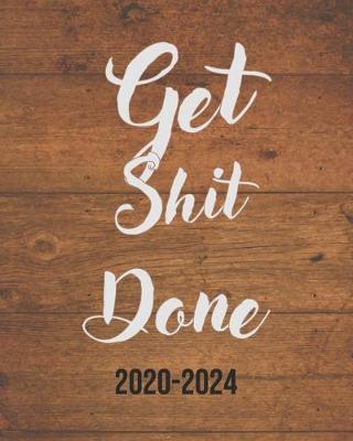 Get Shit Done 2020-2024: Vintage Wood, Weekly Monthly Schedule Organizer Agenda, 60 Month For The Next Five Year with Holidays and Inspirational Quotes