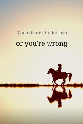 You Either Like Horses or You're Wrong